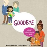 Goodbye: A First Conversation About Grief, Megan Madison