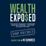 WEALTH EXPO$ED This Short Argument Made Me a Fortune... Can It Do The Same For You, MJ DeMarco