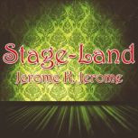 Stage-Land, Jerome K. Jerome
