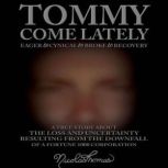 Tommy Come Lately The True Story About The Loss and Uncertainty Resulting From The Downfall of a Fortune 1000 Corporation, Nicolas Thomas