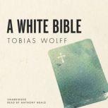 A White Bible, Tobias Wolff
