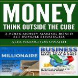 Money: Think Outside the Cube: 2-Book Money Making Boxed Set Bundle Strategies, Alex Nkenchor Uwajeh