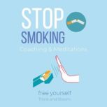 Stop Smoking Coaching & Meditations - free yourself overcome addiction, change your bad habit, power of subconscious will, control thoughts emotions behaviour through hypnosis, drug free therapy, Think and Bloom