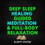 Deep Sleep Healing Guided Meditation & Full-Body Relaxation, Sleepy Voices