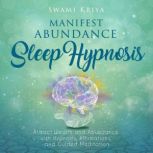Manifest Abundance Sleep Hypnosis, Swami Kriya