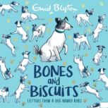 Bones and Biscuits Letters from a Dog Named Bobs, Enid Blyton