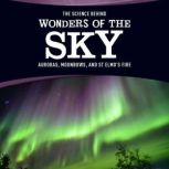 The Science Behind Wonders of the Sky Auroras, Moonbows, and St. Elmo's Fire