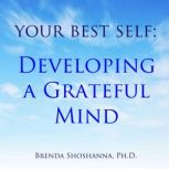 Your Best Self: Developing a Grateful Mind, Brenda Shoshanna