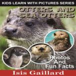 Otters and Sea Otters Photos and Fun Facts for Kids, Isis Gaillard