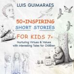 50+ Inspiring Short Stories of Virtues for Kids 7+ Vol 1 Nurturing Virtues & Values with Interesting Tales for Children, Luis Guimaraes