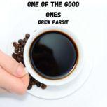 One of the Good Ones A Short Story about a Closet Conservative and his Liberal Friend, Drew Parsit