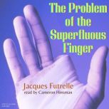 The Problem of the Superfluous Finger, Jacques Futrelle
