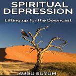 Spiritual Depression Lifting Up for the Downcast, Audu Suyum