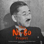 Ni-Go Project, The: The History and Legacy of Imperial Japan's Nuclear Weapons Program during World War II, Charles River Editors