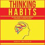 Thinking Habits An Easy Guide to Creating Growth Strategies and Lasting Success
