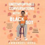Uncomfortable Conversations with a Black Boy, Emmanuel Acho