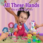 All These Hands A Day in the life of Eryn Lee, Lewis,Y. K