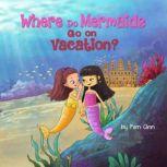 Where Do Mermaids Go On Vacation?