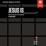 Jesus Is: Audio Bible Studies Find a New Way to Be Human, Judah Smith