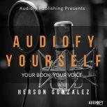 Audiofy Yourself Your Book Your Voice, Herson Gonzalez