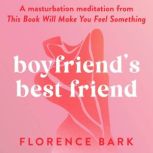 Boyfriend's Best Friend A masturbation meditation from This Book Will Make You Feel Something, Florence Bark