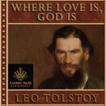 Where Love Is, God Is Classic Tales Edition, Leo Tolstoy