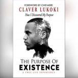 The Purpose of Existence How I Discovered My Purpose, Claver Lukoki