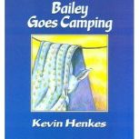 Bailey Goes Camping, Kevin Henkes