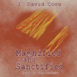 Magnified and Sanctified, J David Core