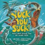 Yuck, You Suck! Poems about Animals That Sip, Slurp, Suck, Jane Yolen