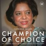Champion of Choice The Life and Legacy of Women's Advocate Nafis Sadik, Cathleen Miller