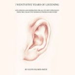 Twenty-Five Years of Listening Life lessons and inspiration for all of life's struggles from the collective wisdom of people in recovery, Glenn