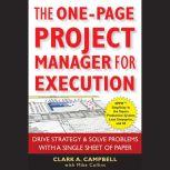 The One-Page Project Manager for Execution Drive Strategy and Solve Problems with a Single Sheet of Paper