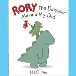 Rory the Dinosaur: Me and My Dad, Liz Climo