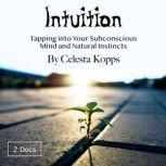 Intuition Tapping into Your Subconscious Mind and Natural Instincts