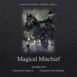 Magical Mischief (Moonlit Tales of the Macabre - Small Bites Book 10), Alexander Grin
