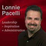 Leadership  Inspiration = Administration 30-Minute Leadership Lessons To Boost Your Leadership Skills, Lonnie Pacelli