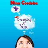 Not Dreaming of You A Romantic Comedy, Nina Cordoba