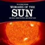 The Science Behind Wonders of the Sun Sun Dogs, Lunar Eclipses, and Green Flash, Suzanne Garbe