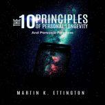 The 10 Principles of Personal Longevity and Personal Freedom, Martin K. Ettington