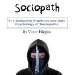 Sociopath The Difficulty of Sociopaths and Psychopaths, Victor Higgins