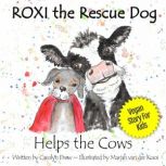 ROXI the Rescue Dog Helps the Cows A Vegan Story for Kids about Saving Dairy Cows, Carolyn Drew