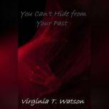 You Can't Hide from Your Past, Virginia T. Watson