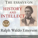 The Essays on History and Intellect, Ralph Waldo Emerson