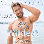 My Wildest Date A Hilarious Fumbling-out-of-the-Closet MM Romance, Casey Morales