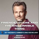 Summary: Friends, Lovers, and the Big Terrible Thing A Memoir By Matthew Perry: Key Takeaways, Summary and Analysis, Brooks Bryant