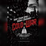 Deep-Cover Spies and Double-Crossers of the Cold War, Rebecca Langston-George
