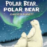 Polar Bear, Polar Bear, Joan Keir Burnett