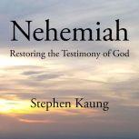 Nehemiah: Restoring the Testimony of God, Stephen Kaung