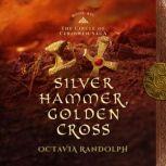 Silver Hammer, Golden Cross: Book Six of The Circle of Ceridwen Saga, Octavia Randolph
